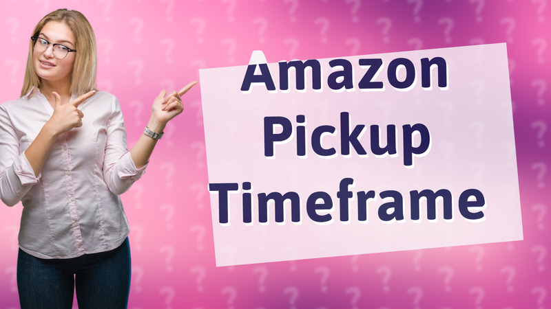 Amazon Pickup Timeframe