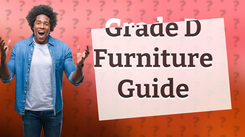 Grade D Furniture Guide