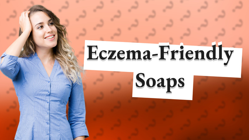 Eczema-Friendly Soaps