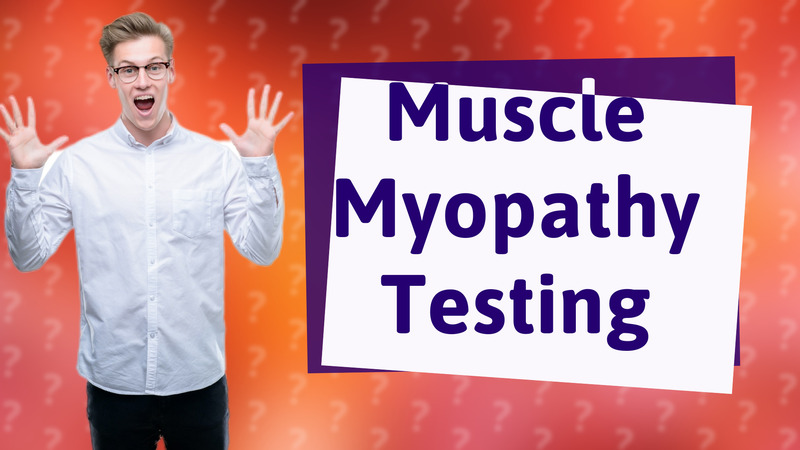 Muscle Myopathy Testing