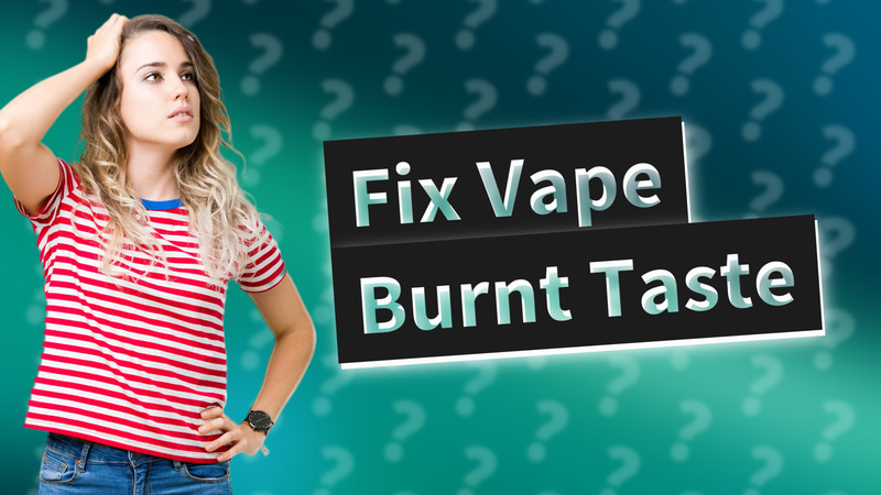Fix Vape Burnt Taste