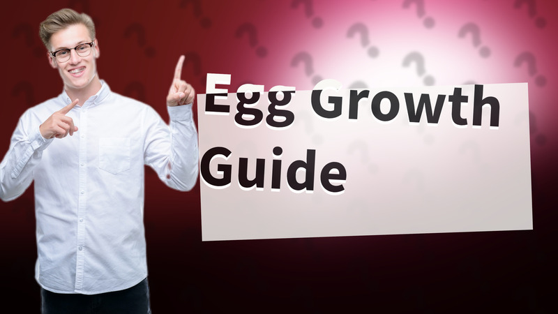 Egg Growth Guide