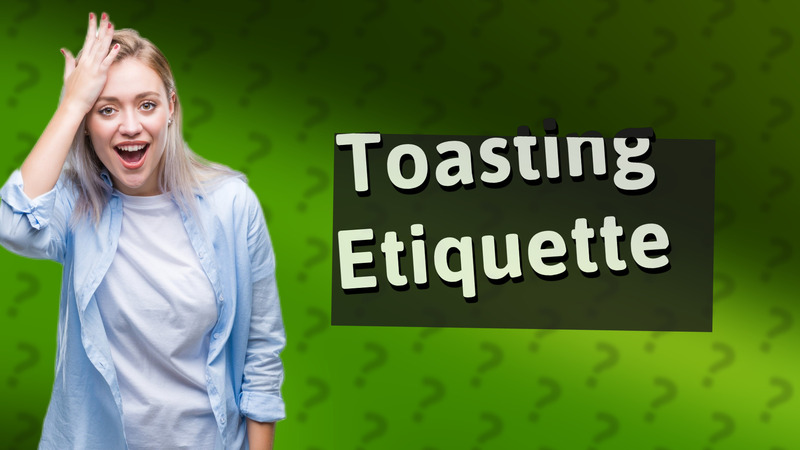 Toasting Etiquette