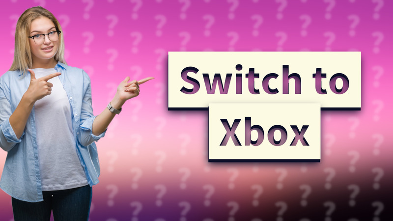 Switch to Xbox