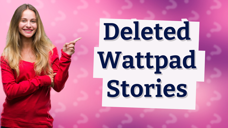 Deleted Wattpad Stories