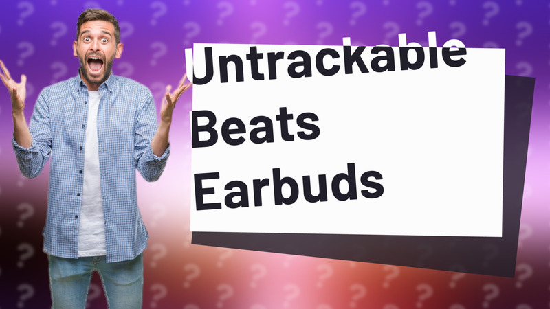Untrackable Beats Earbuds