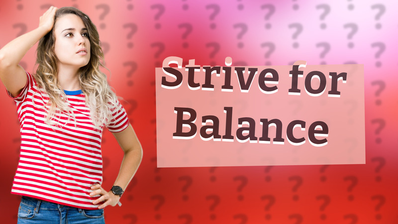 Strive for Balance