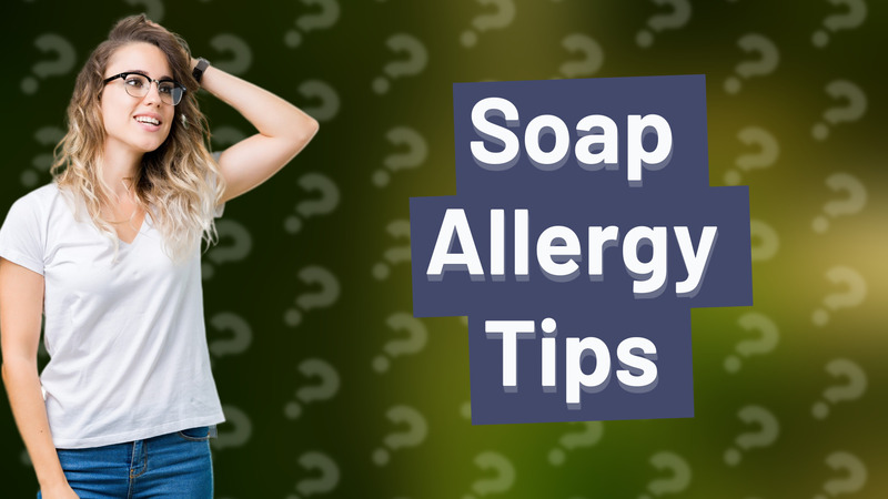 Soap Allergy Tips