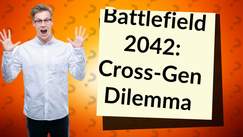 Battlefield 2042: Cross-Gen Dilemma