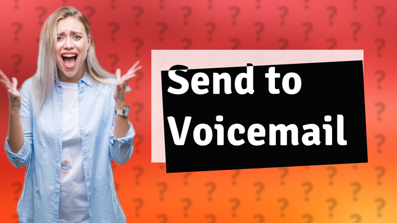 Send to Voicemail