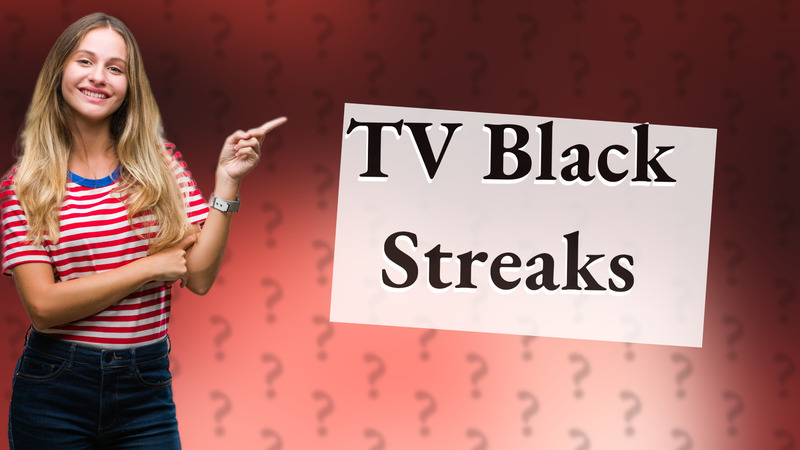 TV Black Streaks