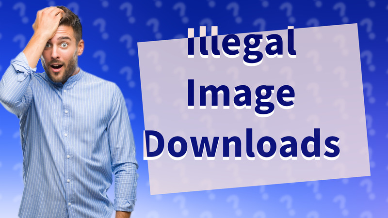 Illegal Image Downloads
