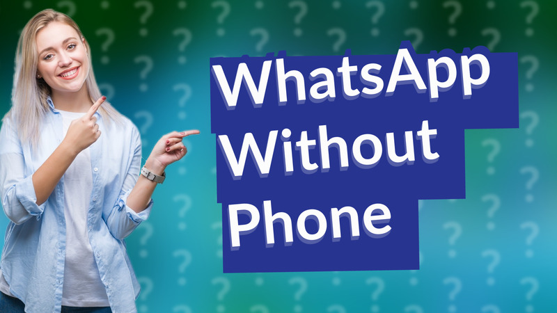 WhatsApp Without Phone