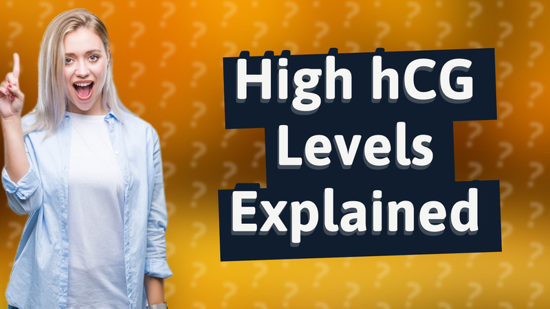 High hCG Levels Explained