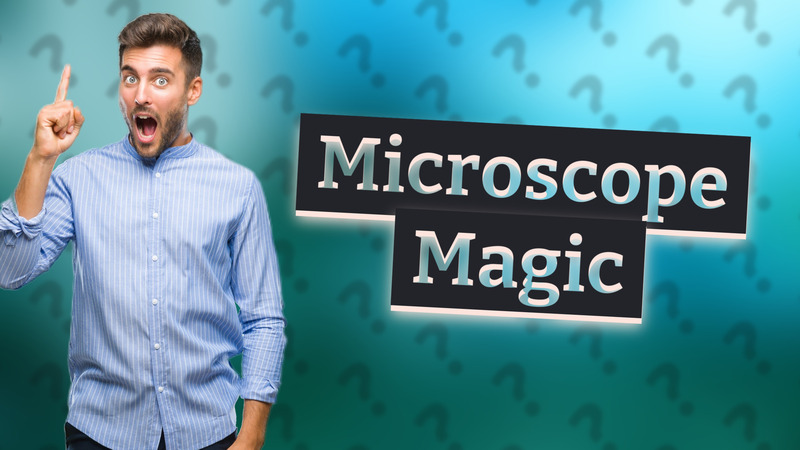 Microscope Magic