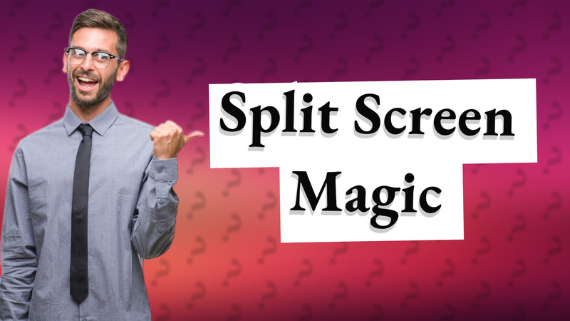 Split Screen Magic