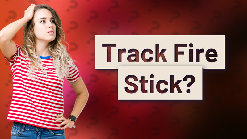 Track Fire Stick?