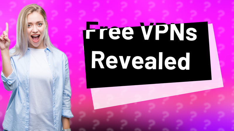 Free VPNs Revealed