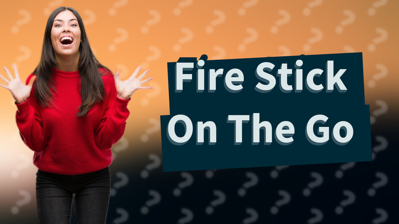 Fire Stick On The Go