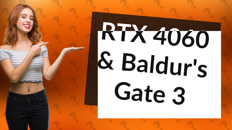 RTX 4060 & Baldur's Gate 3
