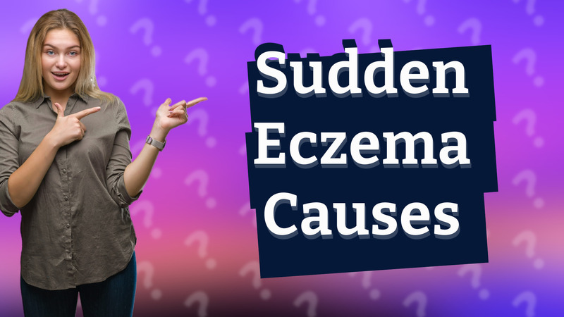 Sudden Eczema Causes