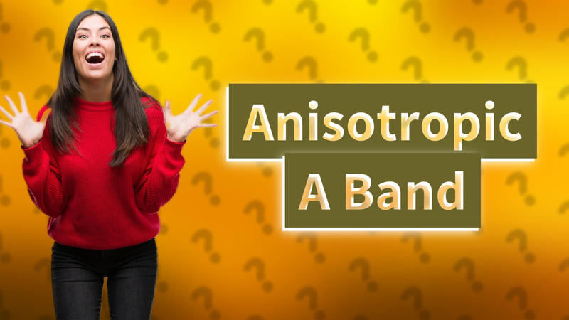 Anisotropic A Band
