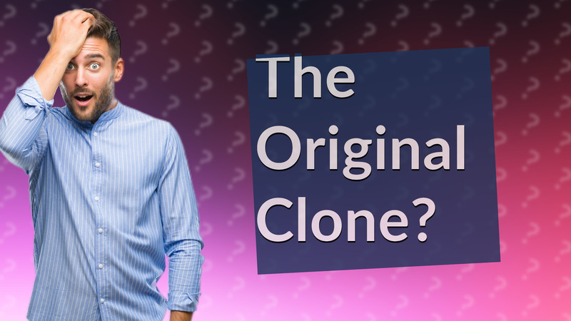The Original Clone?