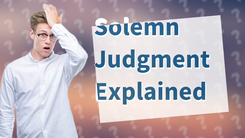 Solemn Judgment Explained