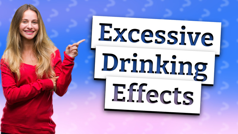 Excessive Drinking Effects