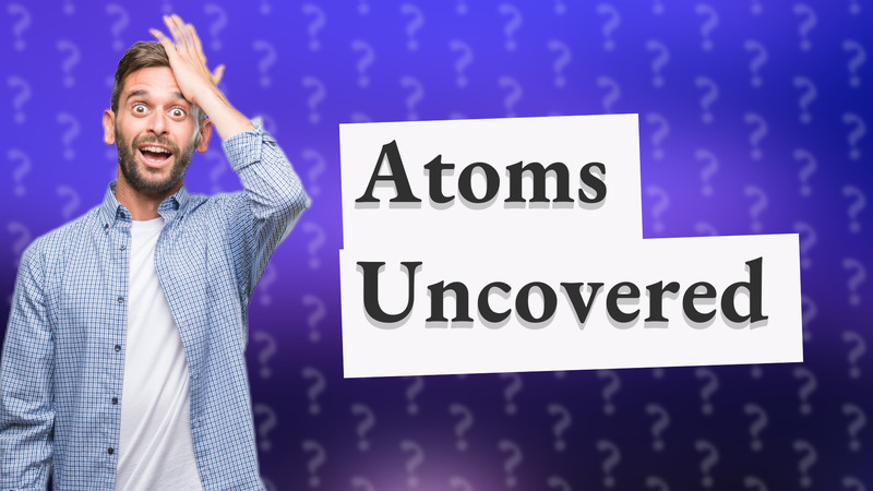 Atoms Uncovered