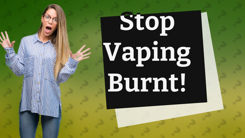 Stop Vaping Burnt!