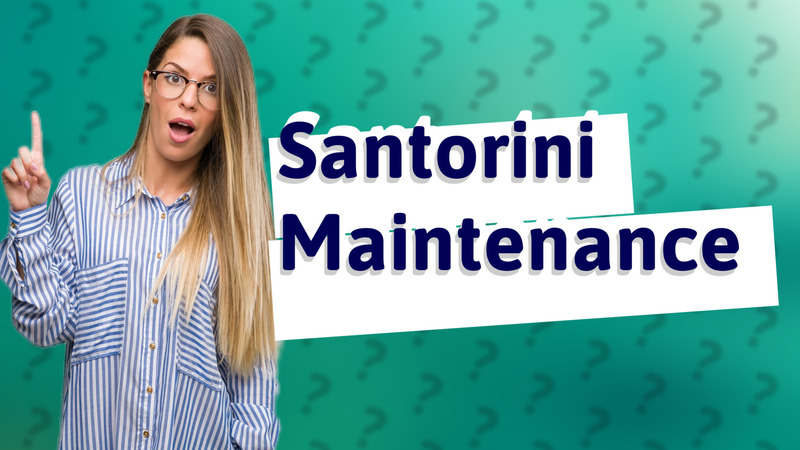 Santorini Maintenance