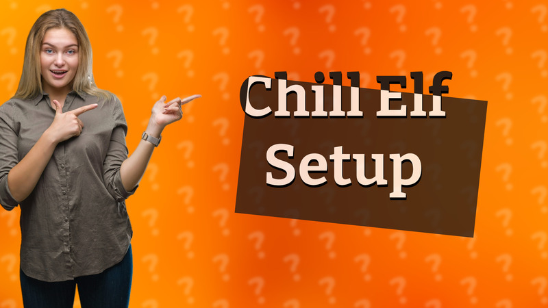 Chill Elf Setup