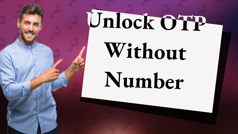Unlock OTP Without Number
