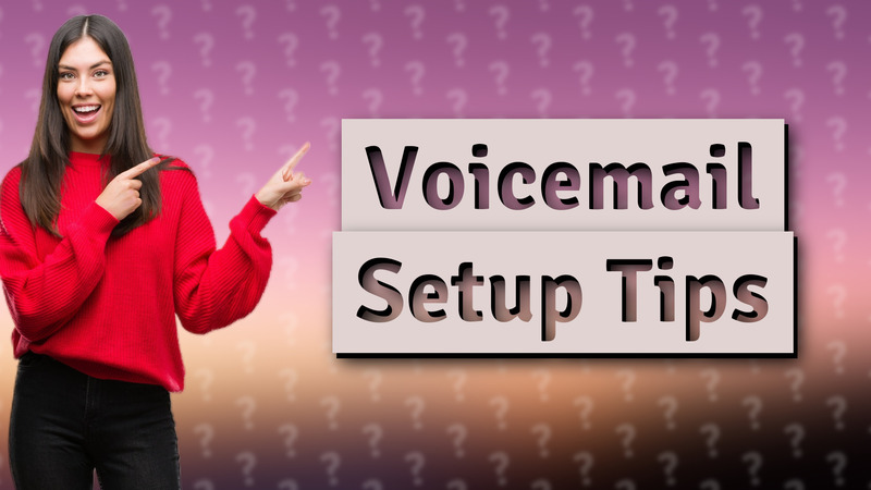 Voicemail Setup Tips