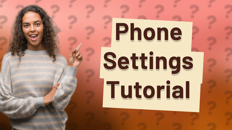 Phone Settings Tutorial