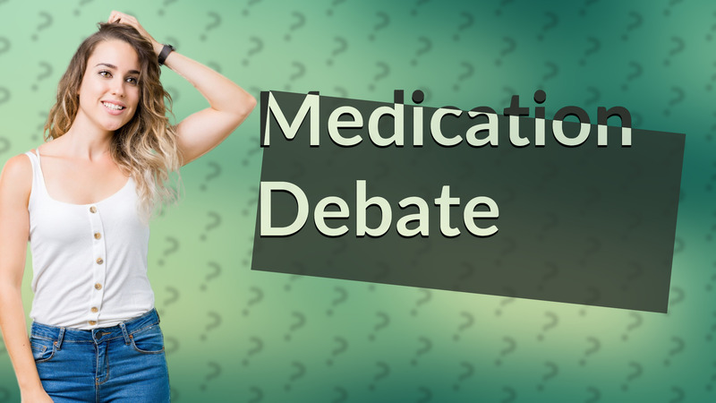 Medication Debate