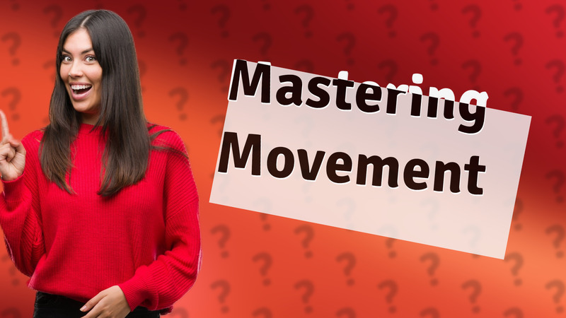 Mastering Movement