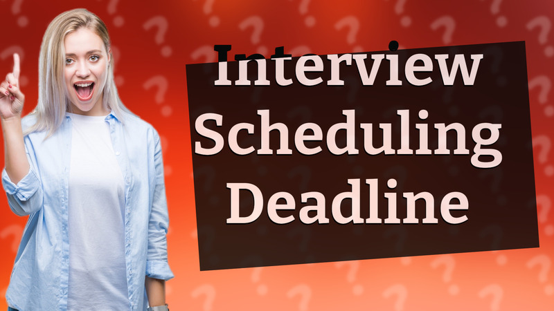Interview Scheduling Deadline