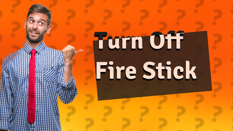 Turn Off Fire Stick