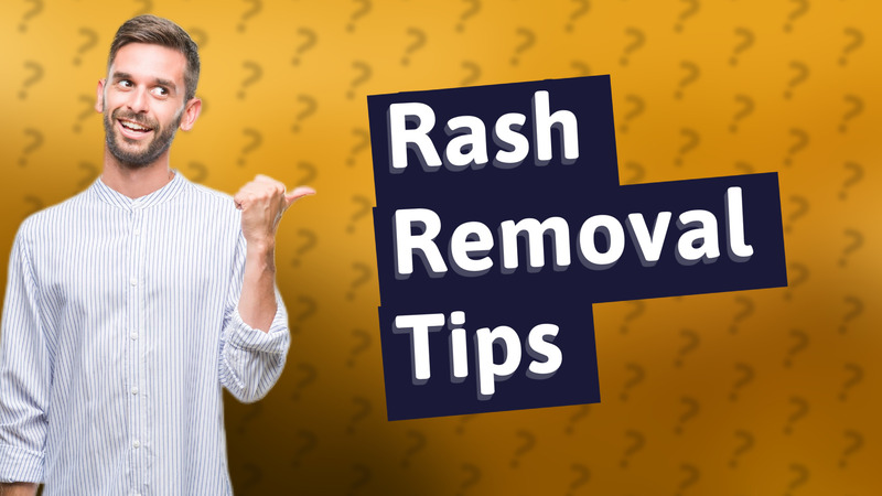 Rash Removal Tips