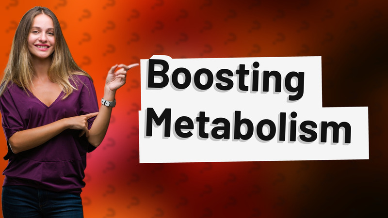 Boosting Metabolism