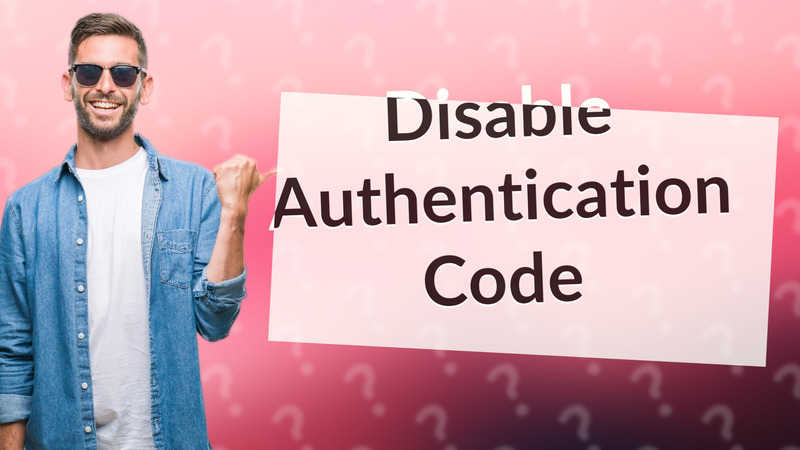 Disable Authentication Code