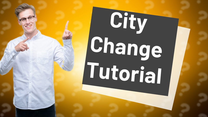 City Change Tutorial
