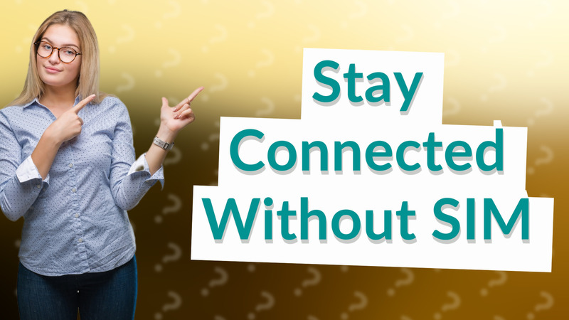 Stay Connected Without SIM