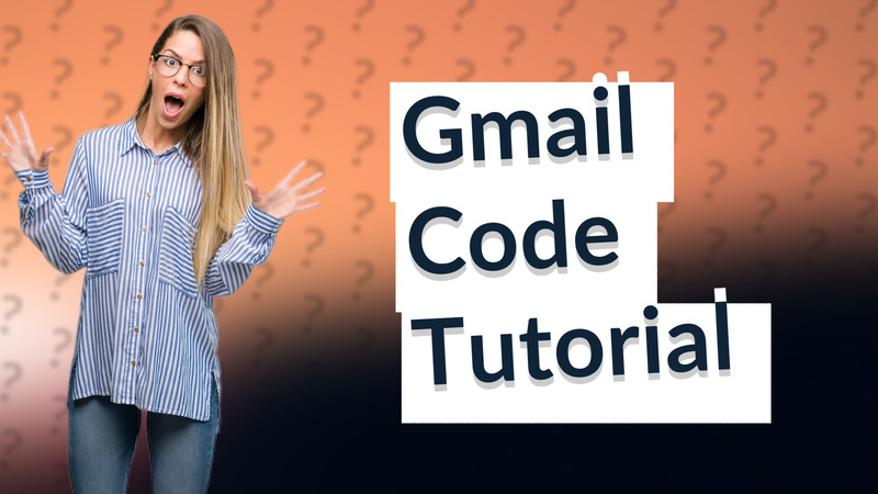 Gmail Code Tutorial