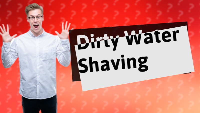 Dirty Water Shaving