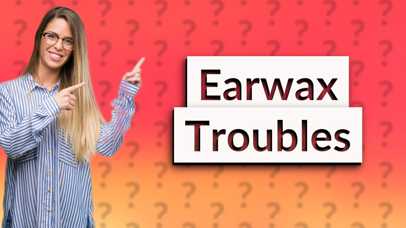 Earwax Troubles