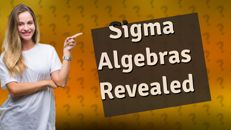 Sigma Algebras Revealed