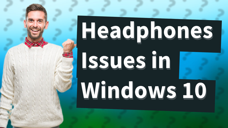 Headphones Issues in Windows 10